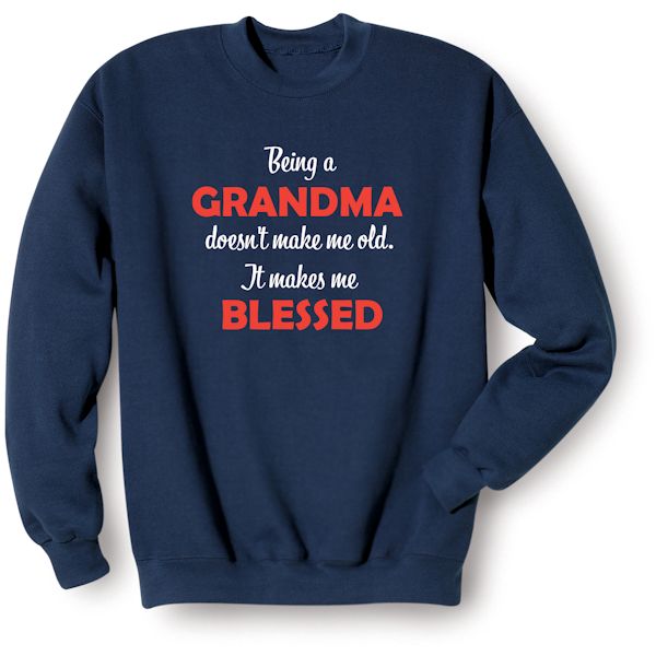 Product image for Being A Grandma Doesn't Make Me Old. It Makes Me Blessed T-Shirt or Sweatshirt