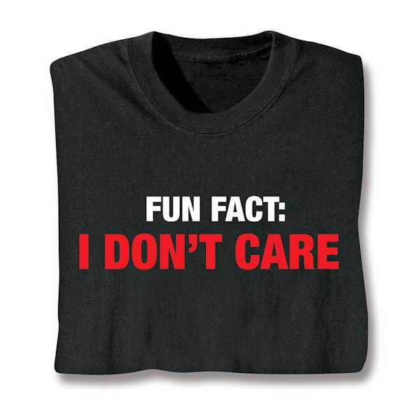 Product image for Fun Fact: I Don't Care T-Shirt or Sweatshirt