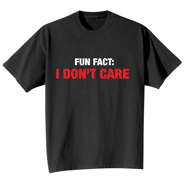 Product image for Fun Fact: I Don't Care T-Shirt or Sweatshirt