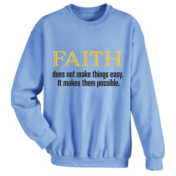 Product image for Faith Does Not Make Things Easy. It Makes Them Possible. T-Shirt or Sweatshirt