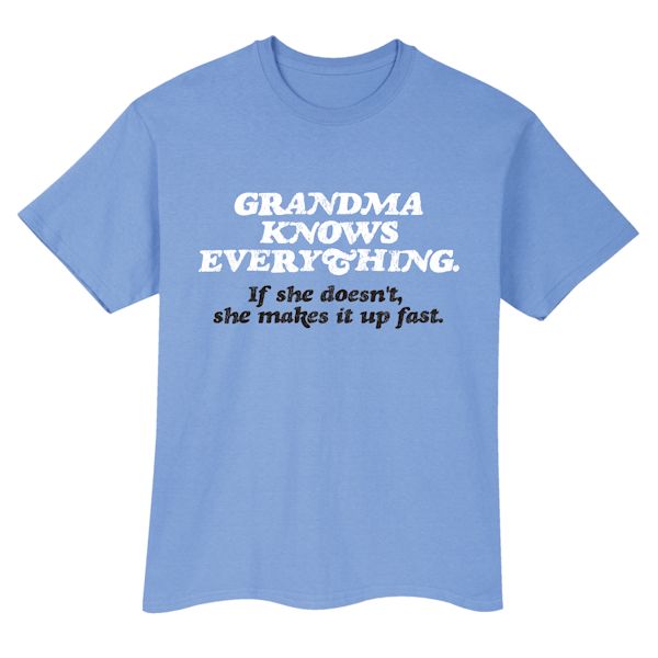 Product image for Grandma Knows Everything. If She Doesn't She Makes It Up Fast. T-Shirt or Sweatshirt