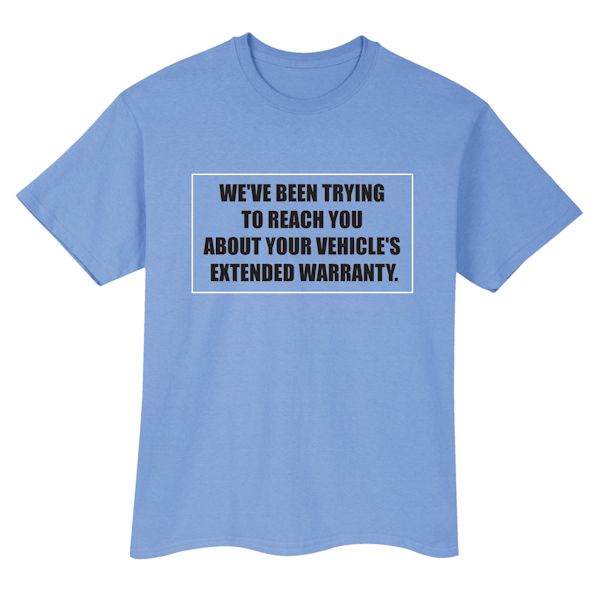 Product image for We've Been Trying To Reach You About Your Vehicle's Extended Warranty. T-Shirt or Sweatshirt