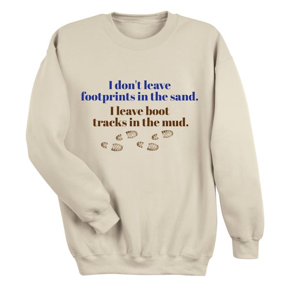 Product image for I Don't Leave Footprints In The Sand. I Leave Boot Tracks In The Mud. T-Shirt or Sweatshirt