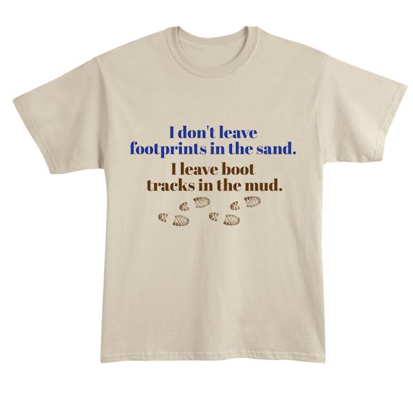 Product image for I Don't Leave Footprints In The Sand. I Leave Boot Tracks In The Mud. T-Shirt or Sweatshirt