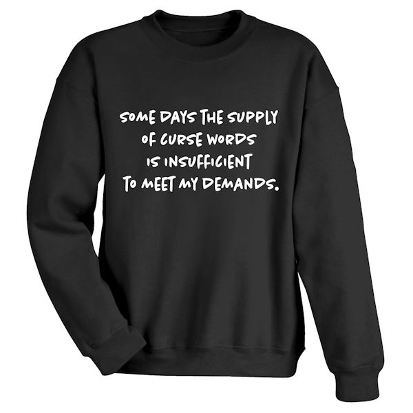 Product image for Some Days The Supply Of Curse Words Is Insufficient To Meet My Demands. T-Shirt or Sweatshirt