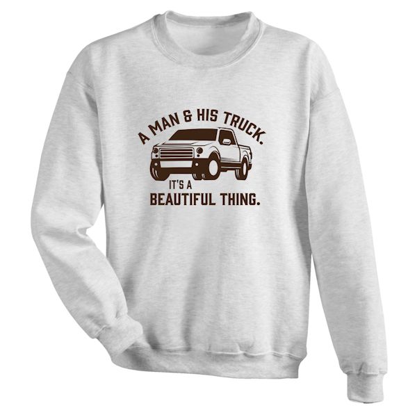 Product image for A Man And His Truck. It's A Beautiful Thing. T-Shirt or Sweatshirt