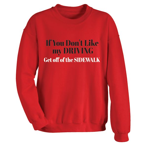 Product image for If You Don't Like My Driving Get Off Of The Sidewalk T-Shirt or Sweatshirt