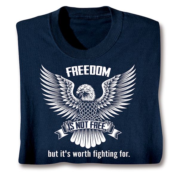 Product image for Freedom, Is Not Free. But It's Worth Fighting For. T-Shirt or Sweatshirt