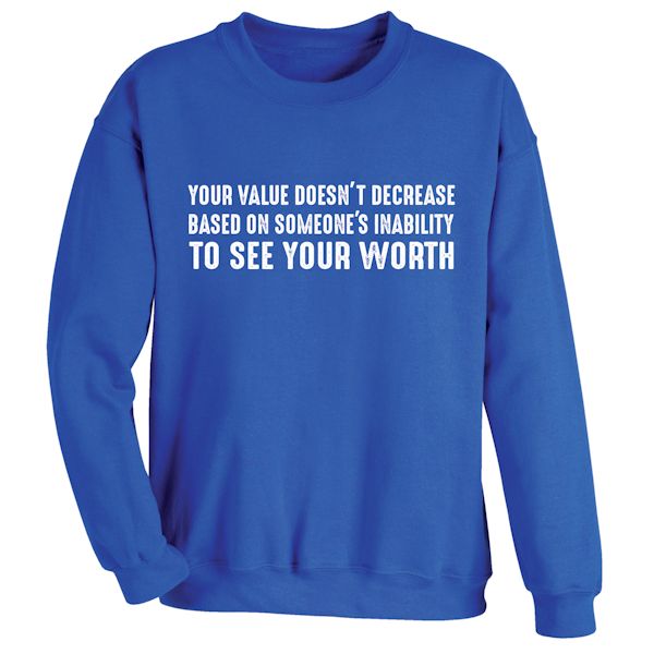 Product image for Your Value Doesn't Decrease Based On Someone's Inability To See Your Worth T-Shirt or Sweatshirt