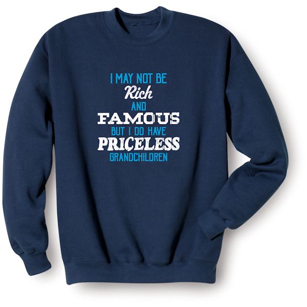 Product image for I May Not Be Rich And Famous But I Do Have Priceless Grandchildren T-Shirt or Sweatshirt