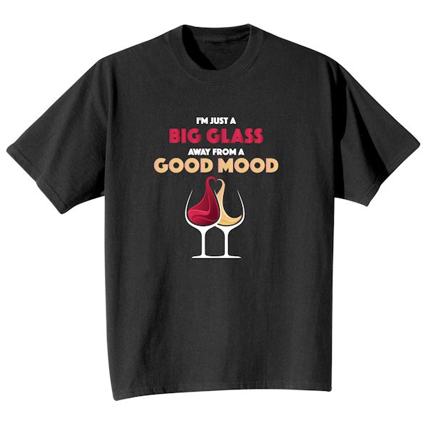 Product image for I'm Just A Big Glass Away From A Good Mood T-Shirt or Sweatshirt