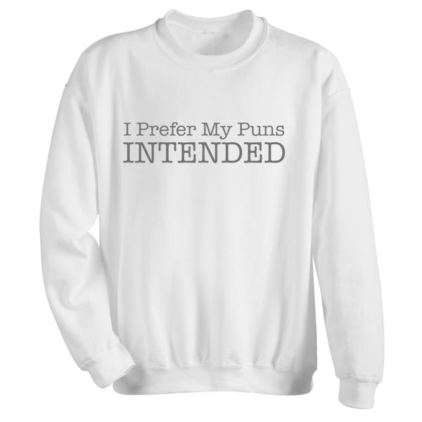 Product image for I Prefer My Puns Intended T-Shirt or Sweatshirt