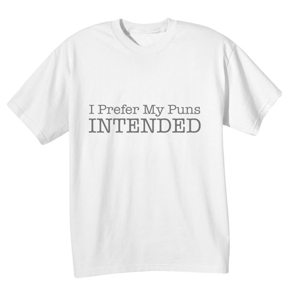 Product image for I Prefer My Puns Intended T-Shirt or Sweatshirt