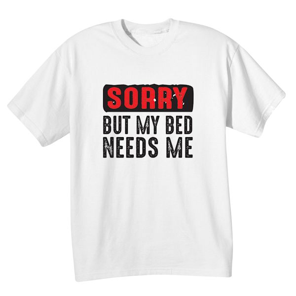 Product image for Sorry But My Bed Needs Me T-Shirt or Sweatshirt