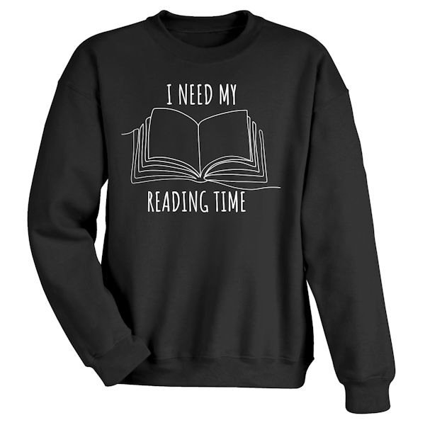 Product image for I Need My Reading Time T-Shirt or Sweatshirt