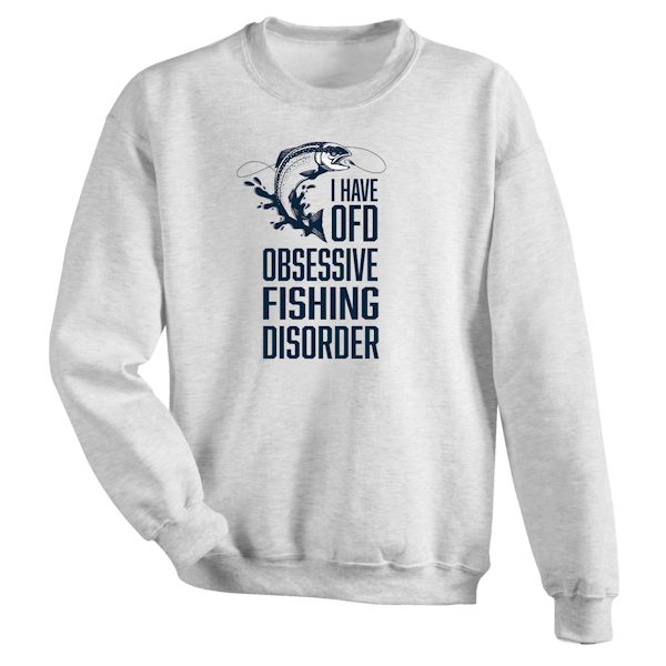 Product image for I Have OFD. Obsessive Fishing Disorder T-Shirt or Sweatshirt