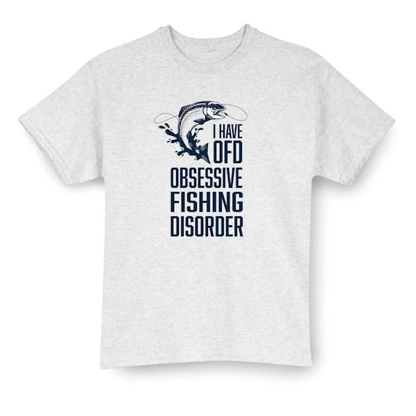 Product image for I Have OFD. Obsessive Fishing Disorder T-Shirt or Sweatshirt