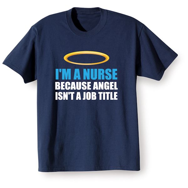 Product image for I'm A Nurse Because Angel Isn't A Job Title T-Shirt or Sweatshirt