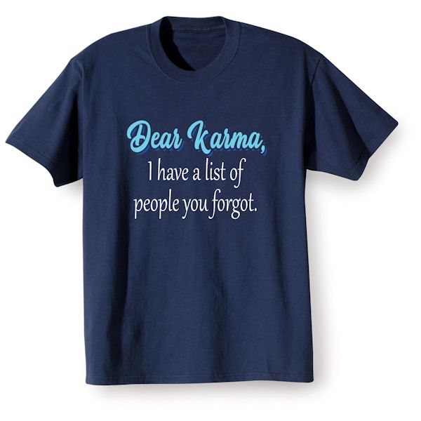 Product image for Dear Karma, I Have A List Of People You Forgot T-Shirt or Sweatshirt