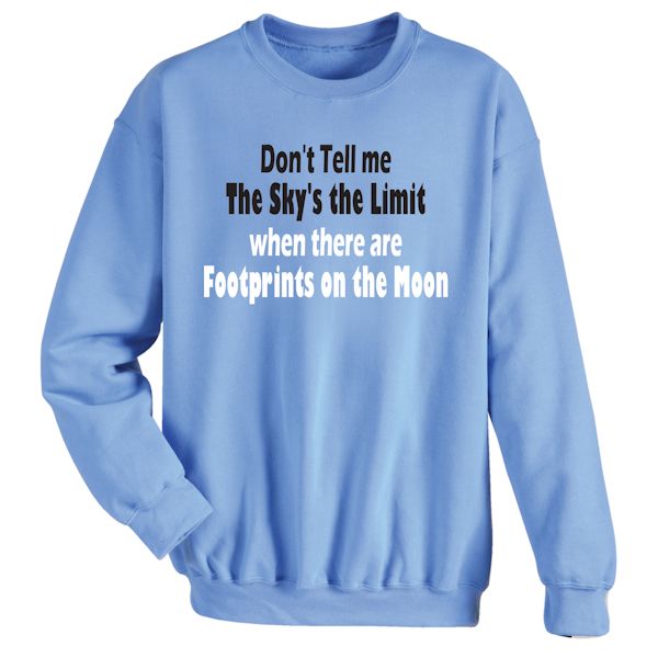 Product image for Don't Tell Me The Sky's The Limit When There Are Footprints On The Moon T-Shirt or Sweatshirt