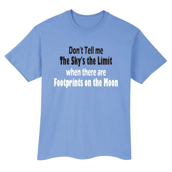 Product image for Don't Tell Me The Sky's The Limit When There Are Footprints On The Moon T-Shirt or Sweatshirt