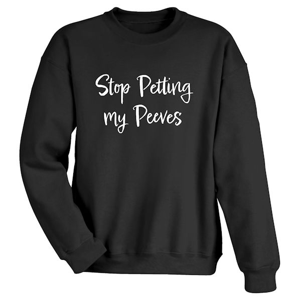 Product image for Stop Petting My Peeves T-Shirt or Sweatshirt