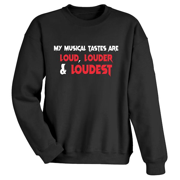 Product image for My Musical Tastes Are Loud, Louder & Loudest T-Shirt or Sweatshirt