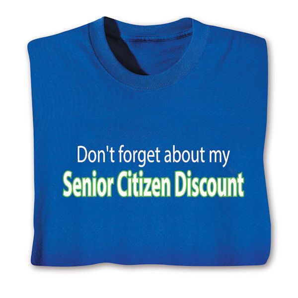 Product image for Don't Forget About My Senior Citizen Discount T-Shirt or Sweatshirt