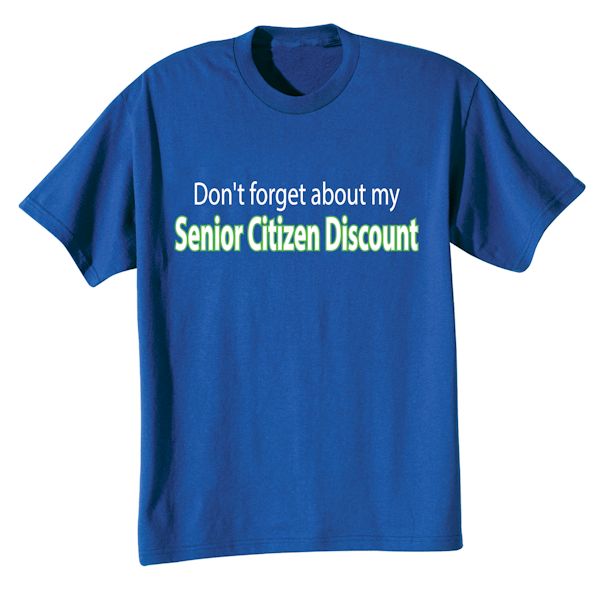 Product image for Don't Forget About My Senior Citizen Discount T-Shirt or Sweatshirt