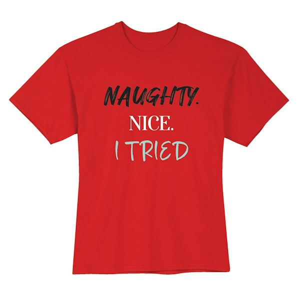 Product image for Naughty. Nice. I Tried T-Shirt or Sweatshirt