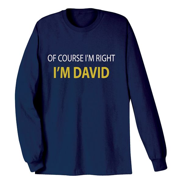 Product image for Of Course I'm Right I'm (David) T-Shirt or Sweatshirt