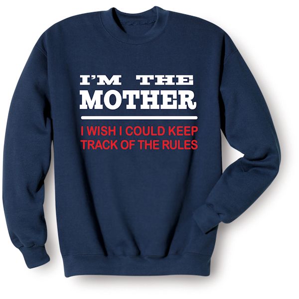 Product image for I'm The Mother, I Wish I Could Keep Track Of The Rules T-Shirt or Sweatshirt