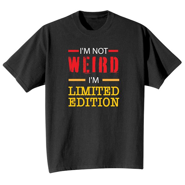 Product image for I'm Not Weird I'm Limited Edition T-Shirt or Sweatshirt
