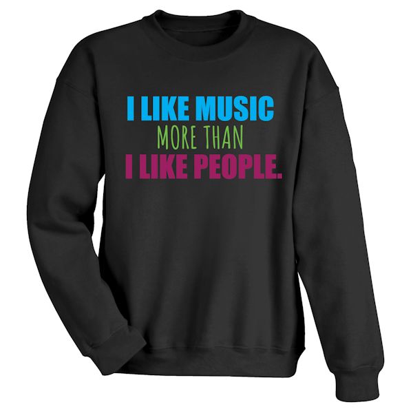 Product image for I Like Music More Than I Like People T-Shirt or Sweatshirt