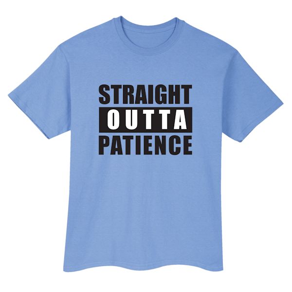 Product image for Straight Outta Patience T-Shirt or Sweatshirt