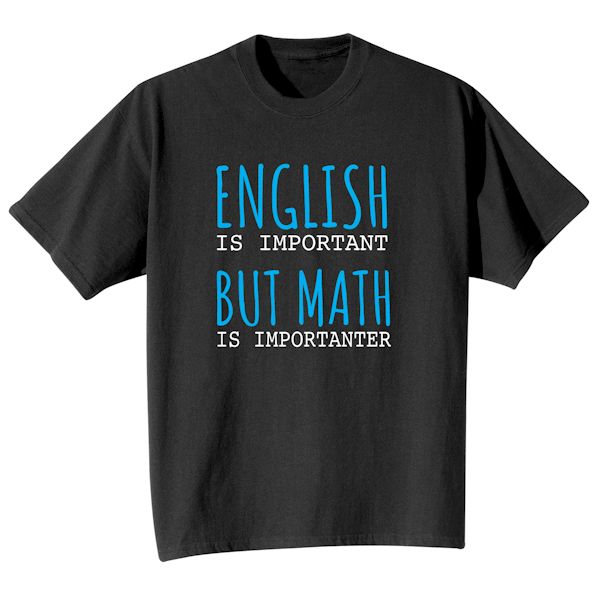 Product image for English Is Important But Math Is Importanter T-Shirt or Sweatshirt