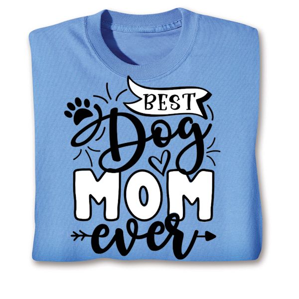 Product image for Best Dog Mom Ever T-Shirt or Sweatshirt
