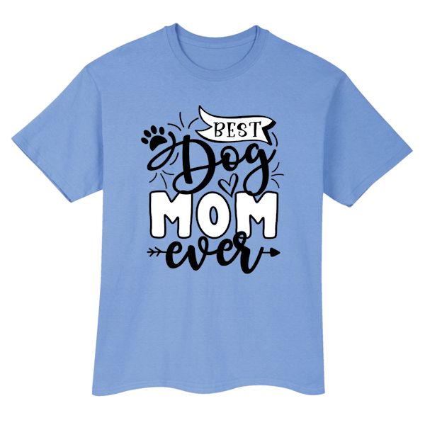 Product image for Best Dog Mom Ever T-Shirt or Sweatshirt