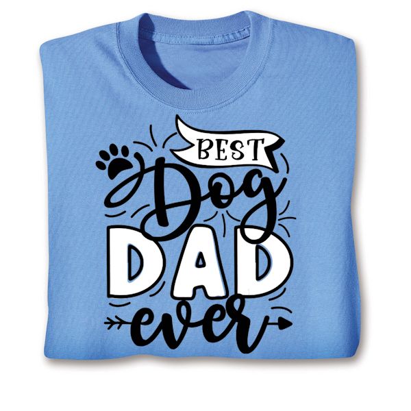 Product image for Best Dog Dad Ever T-Shirt or Sweatshirt