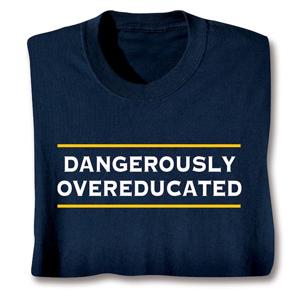 Product image for Dangerously Overeducated T-Shirt or Sweatshirt