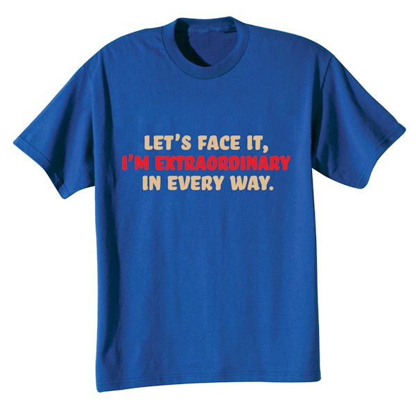 Product image for Let's Face It I'm Extraordinary In Every Way. T-Shirt or Sweatshirt