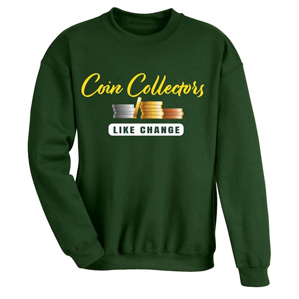 Product image for Coin Collectors Like Change T-Shirt or Sweatshirt