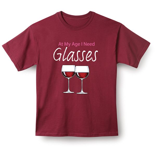 Product image for At My Age I Need Glasses T-Shirt or Sweatshirt