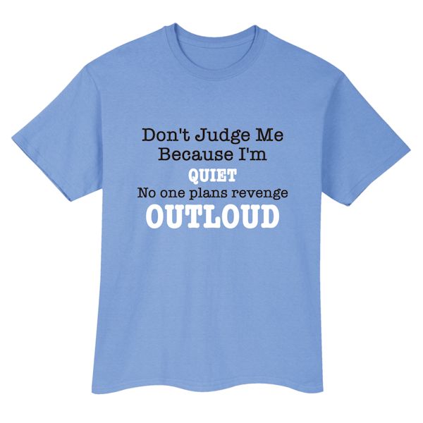 Product image for Don't Judge Me Because I'm Quiet No One Plans Revenge Outloud T-Shirt or Sweatshirt