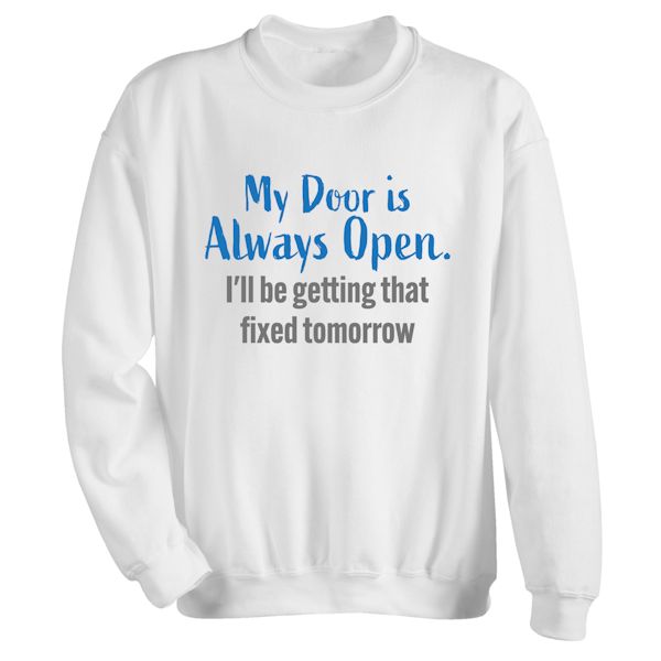 Product image for My Door Is Always Open. I'll Be Getting That Fixed Tomorrow. T-Shirt or Sweatshirt