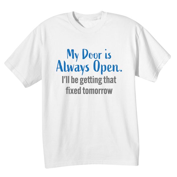Product image for My Door Is Always Open. I'll Be Getting That Fixed Tomorrow. T-Shirt or Sweatshirt