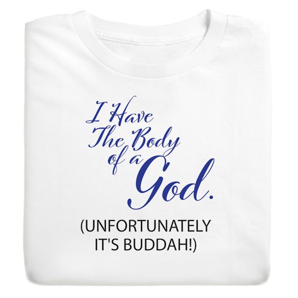 Product image for I Have The Body Of A God. (Unfortunately It's Buddah!) T-Shirt or Sweatshirt