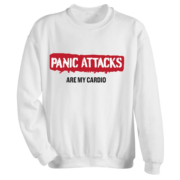Product image for Panic Attacks Are My Cardio T-Shirt or Sweatshirt