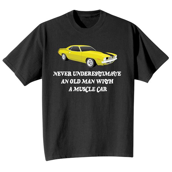 Product image for Never Underestimate An Old Man With A Muscle Car T-Shirt or Sweatshirt