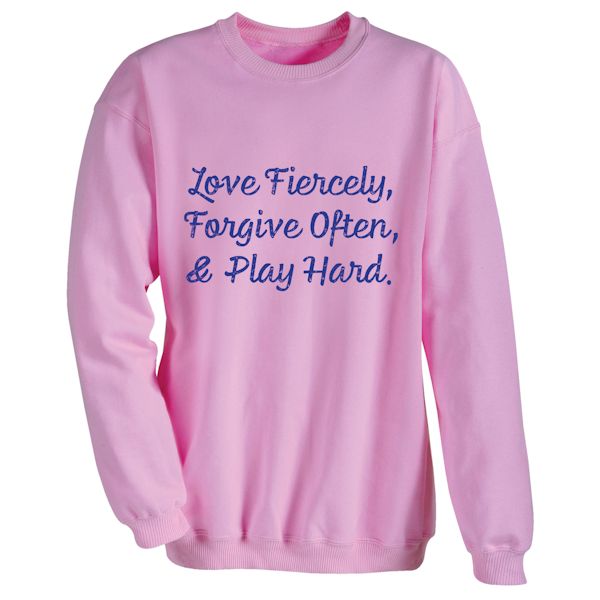 Product image for Love Fiercely, Forgive Often, & Play Hard. T-Shirt or Sweatshirt